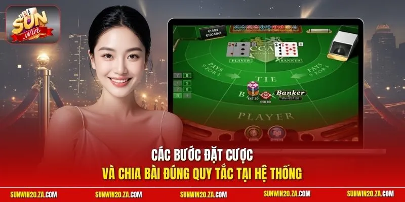 Các bước đặt cược và chia bài đúng quy tắc tại hệ thống