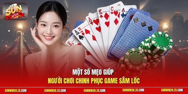 Một số mẹo giúp người chơi chinh phục game Sâm Lốc