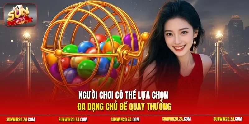 Người chơi có thể lựa chọn đa dạng chủ đề quay thưởng