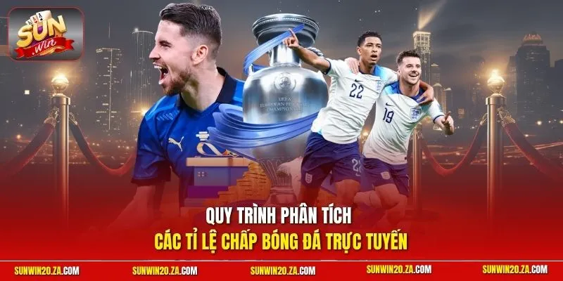 Quy trình phân tích các tỉ lệ chấp bóng đá trực tuyến