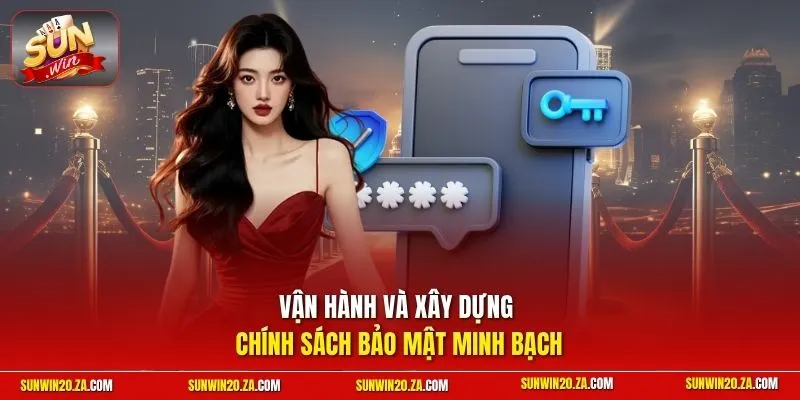 Vận hành và xây dựng chính sách bảo mật minh bạch